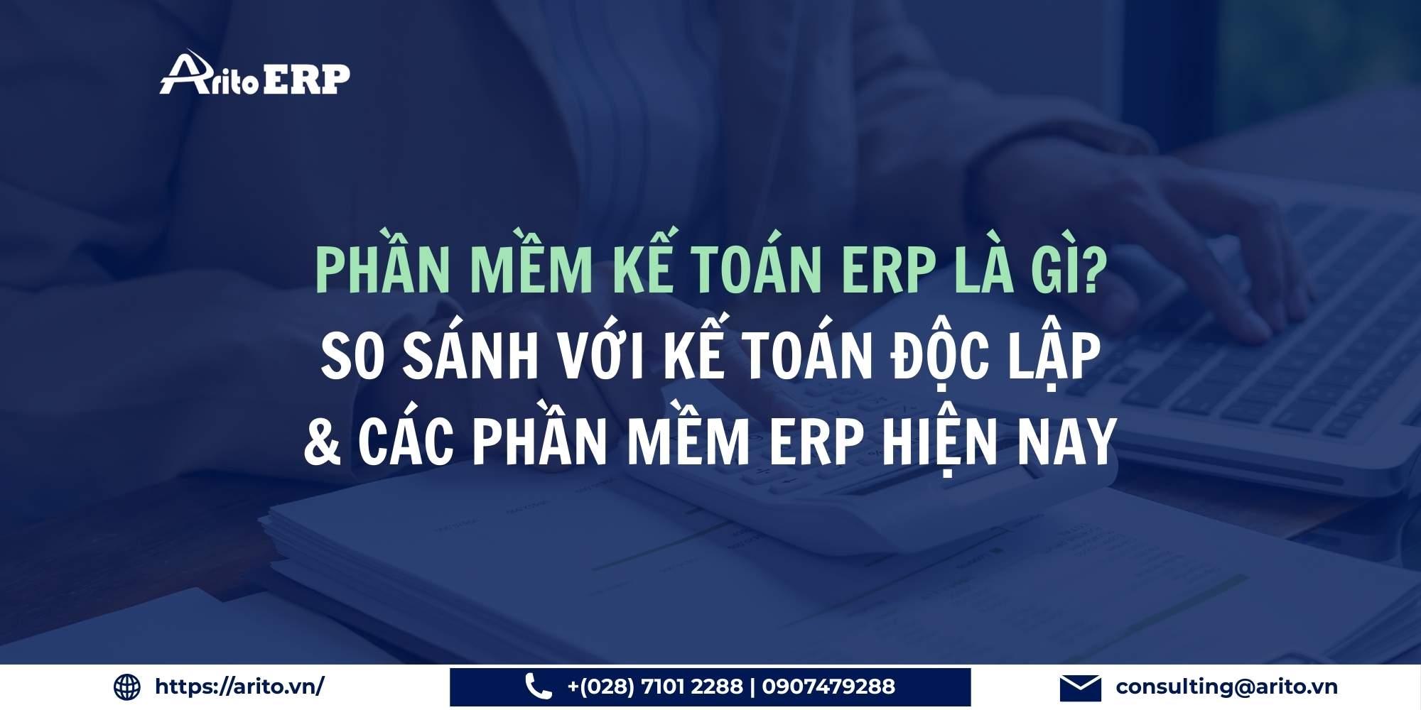 Phần mềm kế toán ERP là gì? So sánh với kế toán độc lập & các phần mềm ERP hiện nay